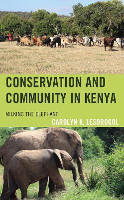 Conservation and Community in Kenya: Milking the Elephant - Carolyn K. Lesorogol - cover