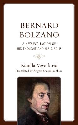 Bernard Bolzano: A New Evaluation of His Thought and His Circle - Kamila Veverková - cover