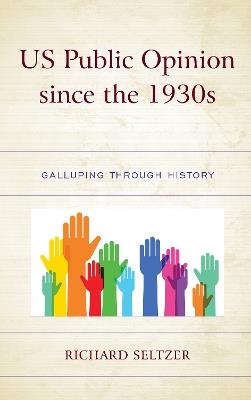 US Public Opinion since the 1930s: Galluping through History - Richard Seltzer - cover