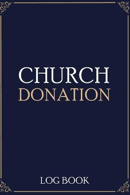 Church Donation Log Book: Adult Finance Log Book (Printed), Donation Tracker, Donation Record, Church Note, Charity Tracker, Finance Planner - cover