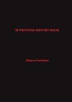 3D Printing Report Book