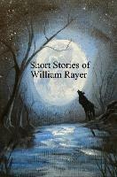 Short Stories of William Rayer