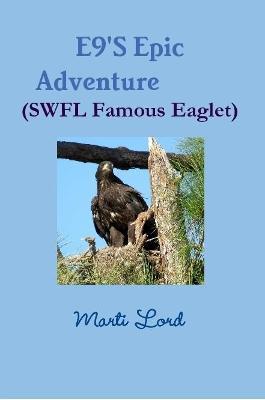 E9'S Epic Adventure (SWFL Famous Eaglet) - Marti Lord - cover