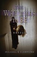 The Way It Has To Be - A Novella - Michael Hammond - cover