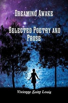 Dreaming Awake - Selected Poetry and Prose - Vivienne Saint Louis - cover