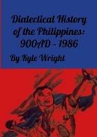 Dialectical History of the Philippines: 900ad - 1986 - Kyle Wright - cover