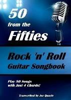 50 from the Fifties - Rock 'n' Roll Guitar Songbook: Play 50 Songs with Just 4 Chords - Jez Quayle - cover