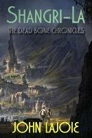 Shangri-La: The Dead Bone Chronicles - John Lajoie - cover