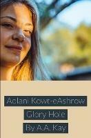 Aolani Kowt-eAshrow Glory Hole