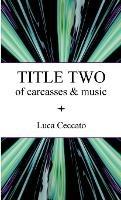 TITLE TWO of carcasses & music