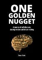 One Golden Nugget: A journey of self-discovery, sharing wisdom and dream making. - Steven Foster - cover