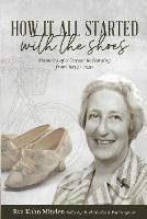 How It All Started With the Shoes: Memoirs of a career in nursing 1934 - 1951