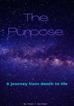 The Purpose: A Journey From Death to Life