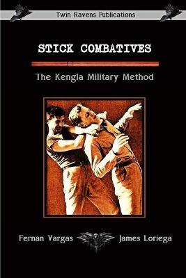 Stick Combatives The Kengla Military Method - Fernan Vargas,James Loriega - cover