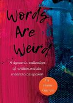 Words Are Weird: A dynamic collection of poetry and prose