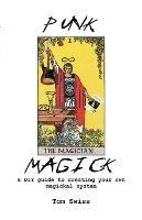 Punk Magick: a DIY guide to creating your own magickal system - Tom Swiss - cover