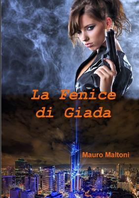 La Fenice di Giada - Mauro Maltoni - ebook