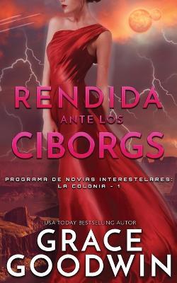 Rendida ante los Ciborgs - Grace Goodwin - cover