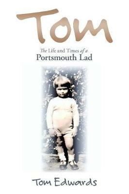 Tom: The Life and Times of a Portsmouth Lad - Tom Edwards - cover