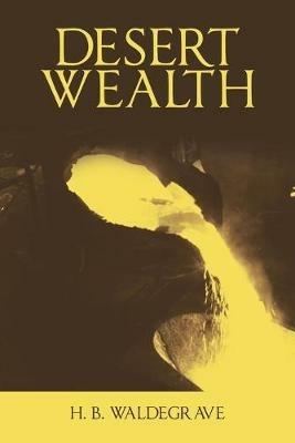 Desert Wealth - H B Waldegrave - cover