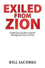 Exiled from Zion: Confusion and Dim Wisdom Through the Non-Lit Day