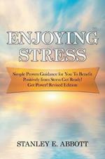 Enjoying Stress: Simple Proven Guidance for You to Benefit Positively from Stress Get Ready! Get Power! Revised Edition