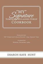 My Signature Sorghum Molasses Syrup Cookbook: Highlighting My Hometown's Black History -1849 -Present Time! Celebrating