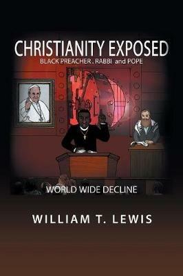 Christianity Exposed: Black Preacher, Rabbi and Pope - William T Lewis - cover