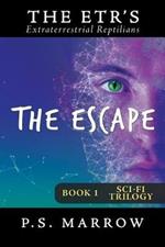 The Escape: The Extraterrestrial Reptilian Trilogy Book 1