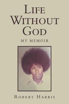 Life Without God: My Memoir - Robert Harris - cover