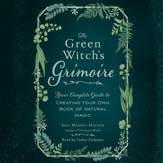 The Green Witch's Grimoire - Murphy-Hiscock, Arin - Audiolibro in inglese