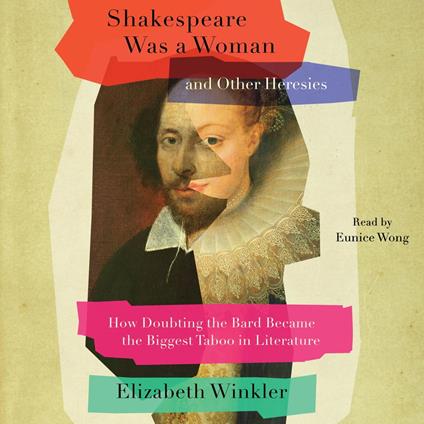 Shakespeare Was a Woman and Other Heresies