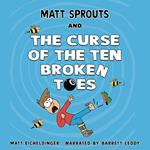 Matt Sprouts and the Curse of the Ten Broken Toes