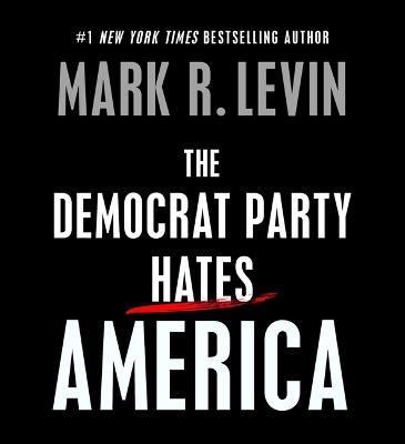 The Democrat Party Hates America - Mark R Levin - cover