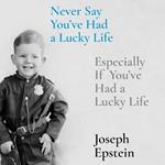 Never Say You've Had a Lucky Life: Especially If You've Had a Lucky Life