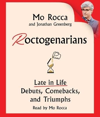 Roctogenarians: Late in Life Debuts, Comebacks, and Triumphs - Mo Rocca,Jonathan Greenberg - cover