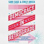 Democracy in Retrograde: How to Make Changes Big and Small in Our Country and in Our Lives