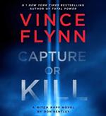 Capture or Kill: A Mitch Rapp Novel by Don Bentley