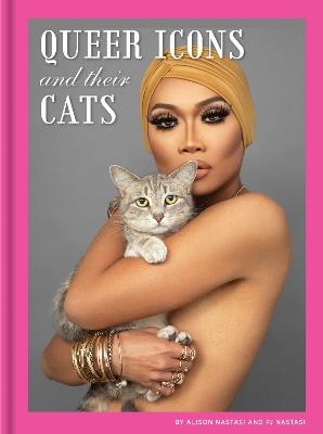 Queer Icons and Their Cats - Alison Nastasi,PJ Nastasi - cover