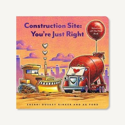 Construction Site: You're Just Right: A Valentine Lift-the-Flap Book - Sherri Duskey Rinker - cover