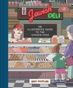 The Jewish Deli: An Illustrated Guide to the Chosen Food