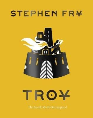 Troy: The Greek Myths Reimagined - Stephen Fry - cover