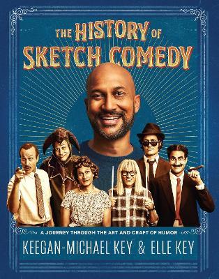 The History of Sketch Comedy: A Journey Through the Art and Craft of Humor - Keegan-Michael Key,Elle Key - cover