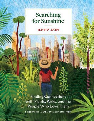 Searching for Sunshine: Finding Connections with Plants, Parks, and the People Who Love Them - Ishita Jain - cover