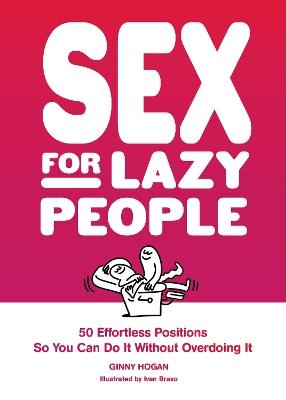 Sex for Lazy People: 50 Effortless Positions So You Can Do It without Overdoing It - Ginny Hogan - cover