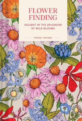 Pocket Nature: Flower Finding: Delight in the Splendor of Wild Blooms - Andrea Debbink - cover