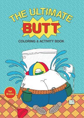 The Ultimate Butt Coloring and Activity Book - Val Brains - cover