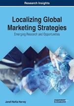 Localizing Global Marketing Strategies: Emerging Research and Opportunities