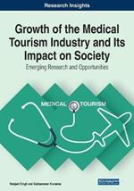 Growth of the Medical Tourism Industry and Its Impact on Society: Emerging Research and Opportunities