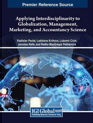 Applying Interdisciplinarity to Globalization, Management, Marketing, and Accountancy Science - Vladislav Pavlát,Lubomír Civín,Dana Kubí?ková - cover